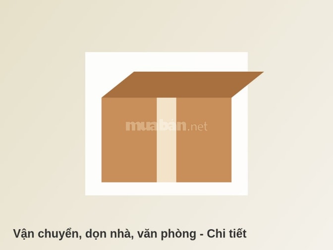Dịch vụ vận chuyển, dọn nhà, văn phòng chuyên nghiệp, báo giá rõ ràng
